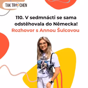 110. 🇨🇿 V sedmnácti se sama odstěhovala ho Německa - rozhovor s Annou Šulcovou