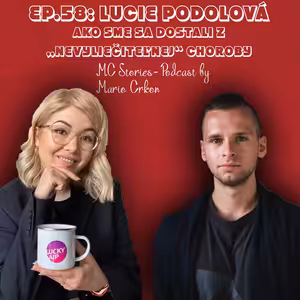EP.58: Lucie Podolová- Ako sme sa dostali z „nevyliečiteľnej“ choroby