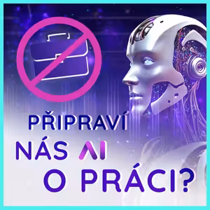 Bořiči AI mýtů: Někoho AI připraví o práci, vznikají ale nové pozice. Budou těžit ti, co se adaptují a mají schopnost učit se