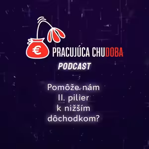 Pomôže nám II. pilier k nižším dôchodkom? | Pracujúca chudoba Podcast
