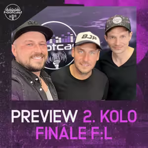 FOOTCAST PREVIEW | 2. kolo Finále F:L