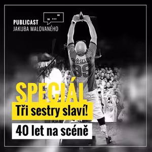 Publicast SPECIÁL: Tři sestry slaví! | 40 let na scéně