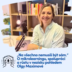 „Na všechno nemusíš být sám.“ O mikrolearningu, spolupráci a růstu v nezisku pohledem Olgy Maximové