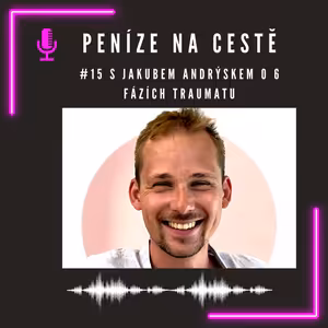 #15 S Jakubem Andrýskem o 6 fázích traumatu