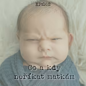 EP102: Co a kdy neříkat matkám