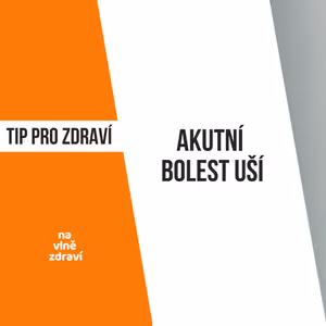 Tip pro zdraví - Akutní bolest uší