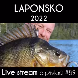Přívlač Live #89 - Laponské ozvěny 2022!