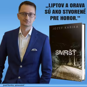 Jozef Karika: „Liptov a Orava sú ako stvorené pre horor.“