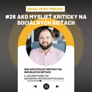 #26 Ako myslieť kriticky na sociálnych sieťach s Jakubom Kobelom (Akadémia kritického myslenia)