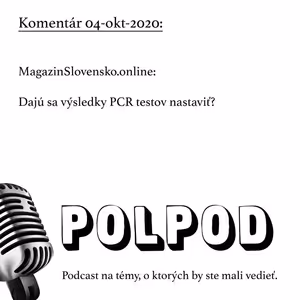 Komentár 04-okt-2020: MagazinSlovensko.online: Dajú sa výsledky PCR testov nastaviť?