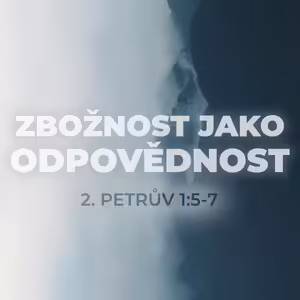 #03 Zbožnost jako osobní odpovědnost | 2. Petrův 1:5-7