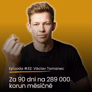 Epizoda #32: Václav Tomanec - každý by měl objevit svoje proč