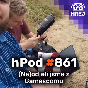 hPod #861 - (Ne)odjeli jsme z Gamescomu