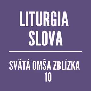 LITURGIA SLOVA | SVÄTÁ OMŠA ZBLÍZKA 10