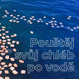 Pouštěj svůj chléb po vodě - Bogdan Cichy (28.2.2021)