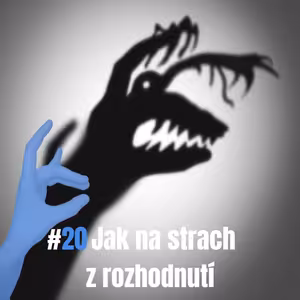 20: Jak na strach z rozhodnutí