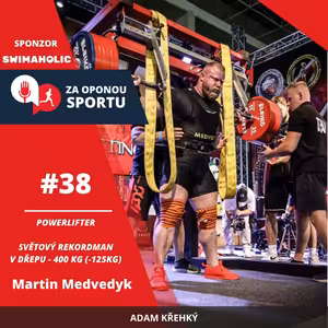 Za oponou sportu #38 - Martin Medvedyk - Powerlifter a světový rekordman v dřepu