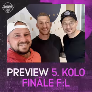 FOOTCAST PREVIEW | 5. kolo Finále F:L