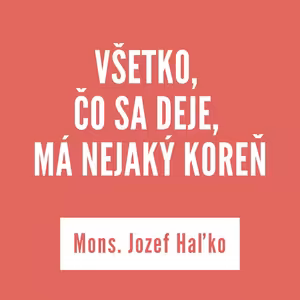 VŠETKO, ČO SA DEJE, MÁ NEJAKÝ KOREŇ | 27. februára 2026