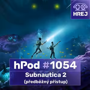 hPod #1054 - Subnautica 2 (předběžný přístup)