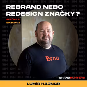 S2 Ep2: Rebrand nebo Redesign značky? A další slova na re-... - Lumír Kajnar