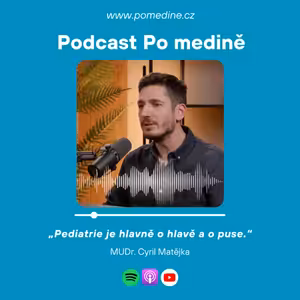 #82 PEDIATRIE - MUDr. Cyril Matějka: „Pediatrie je hlavně o hlavě a o puse.“