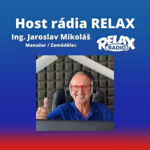 Host Rádia Relax - Ing. Jaroslav Mikoláš - Manažer a zemědělec