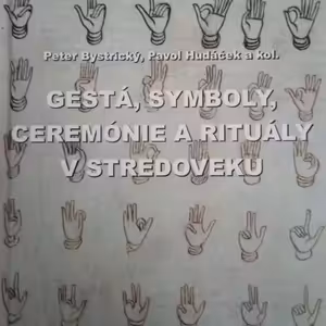 Čitáreň - GESTA, SYMBOLY, CEREMONIE A RITUÁLY V STŘEDOVĚKU