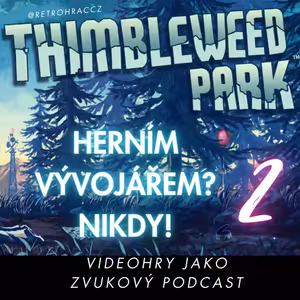PODCASTGAMING Thimbleweed Park - Herním vývojářem? Nikdy! (VIDEOHRA ZVUKEM)