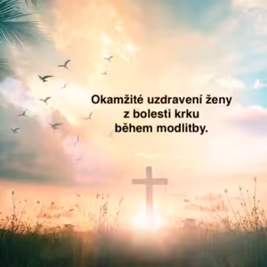 Okamžité uzdravení ženy z bolesti krku během modlitby.