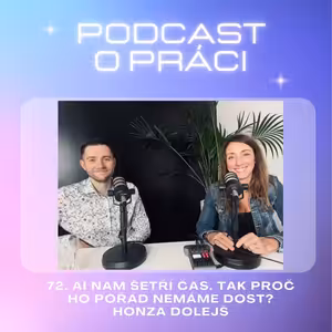 72. AI nám šetří čas. Tak proč ho pořád nemáme dost? | Honza Dolejš