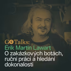GS Talks #2 - Erik Martin Lawart: O zakázkových botách, ruční práci a hledání dokonalosti