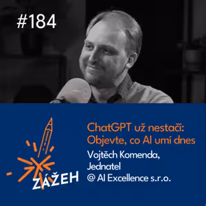 184 | Vojtěch Komenda | ChatGPT už nestačí: Objevte, co AI umí dnes