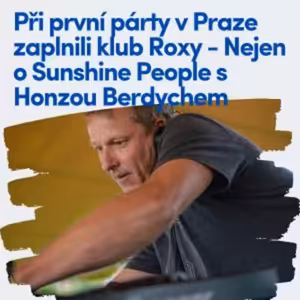 Při první párty v Praze zaplnili klub Roxy - Nejen o Sunshine People s Honzou Berdychem