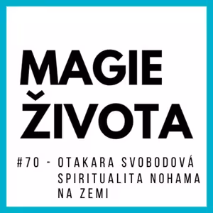 #70 - OTAKARA AGHARA SVOBODOVÁ - SPIRITUALITA nohama na ZEMI | Kakaová ceremonie | Šamanismus