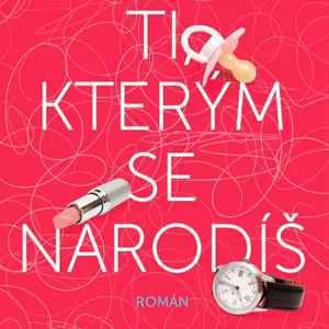 Ti, kterým se narodíš