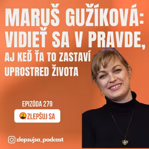 279. Maruš Gužíková: Vidieť sa v pravde – aj keď ťa to zastaví uprostred života