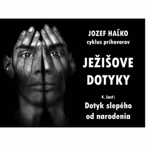 Cyklus "JEŽIŠOVE DOTYKY": Dotyk slepca od narodenia