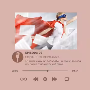 Epizóda #3 - Existujú supermamy? Alebo sú supermamy v skutočnosti len super zorganizované mamy