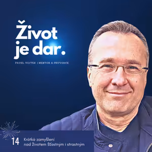 Život je dar (Krátká zamyšlení na životem štastným i strastným, č.14)