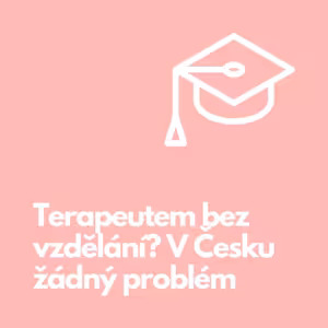 27. Terapeutem bez vzdělání. V Česku žádný problém