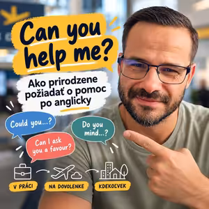 Can you help me? Ako prirodzene požiadať o pomoc po anglicky