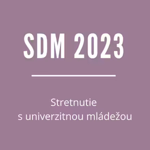 SDM 2023 | Stretnutie s univerzitnou mládežou